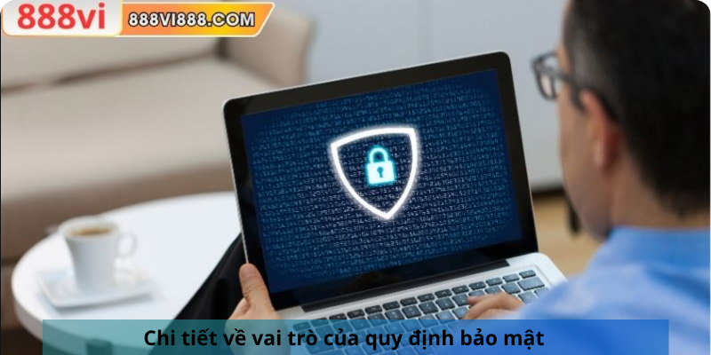 Chi tiết về vai trò của quy định bảo mật
