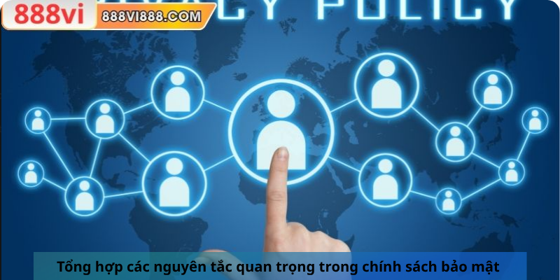 Tổng hợp các nguyên tắc quan trọng trong chính sách bảo mật