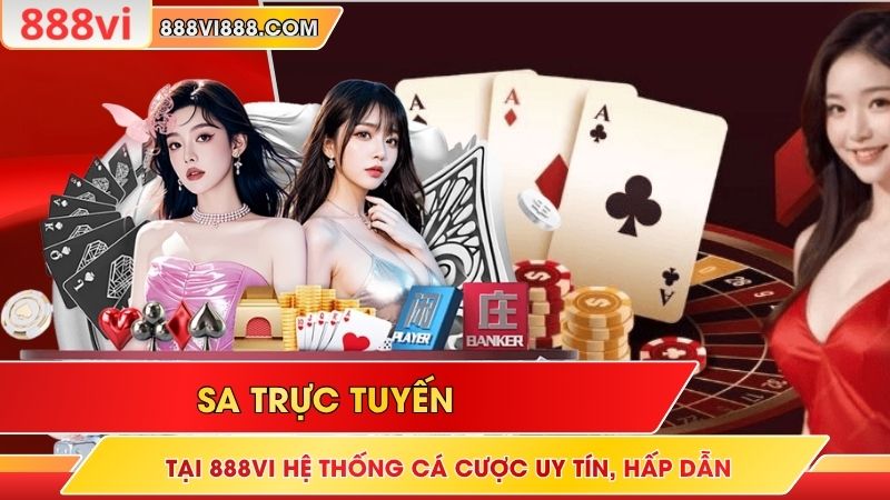 SA Trực Tuyến Tại 888Vi: Hệ Thống Cá Cược Uy Tín, Hấp Dẫn