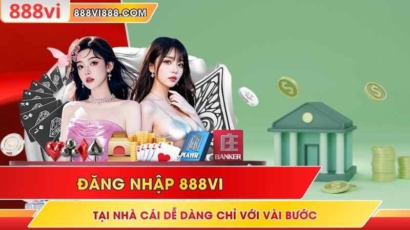 Đăng Nhập 888VI Tại Nhà Cái Dễ Dàng Chỉ Với Vài Bước