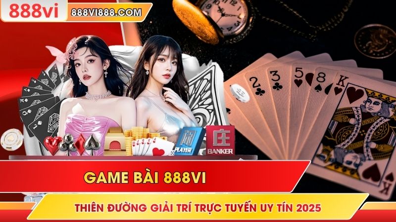 Game Bài 888Vi Thiên Đường Giải Trí Trực Tuyến Uy Tín 2025