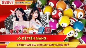 Lô Đề Trên Mạng – Cách Tham Gia Chơi An Toàn Và Hiệu Quả