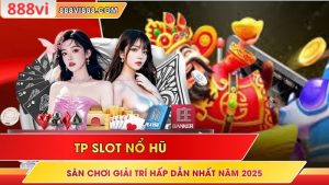 TP Slot Nổ Hũ - Sân Chơi Giải Trí Hấp Dẫn Nhất Năm 2025